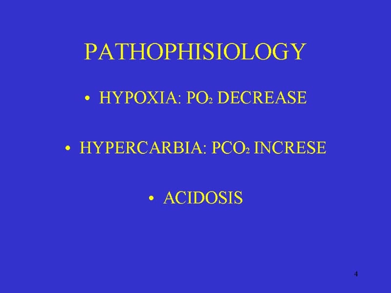 4 PATHOPHISIOLOGY HYPOXIA: PO2  DECREASE  HYPERCARBIA: PCO2 INCRESE  ACIDOSIS